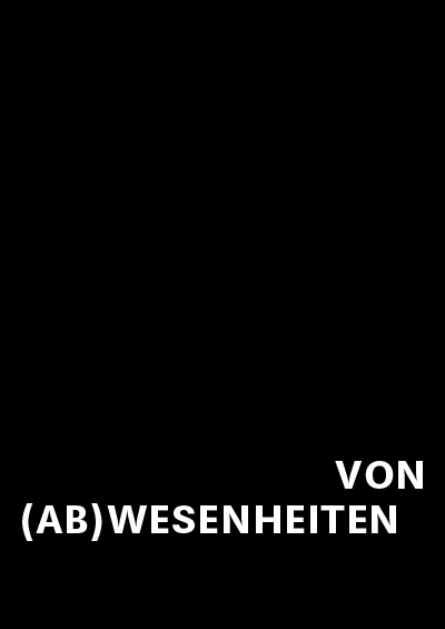 VON (AB)WESENHEITEN 28.09.2017 – 14.01.2018