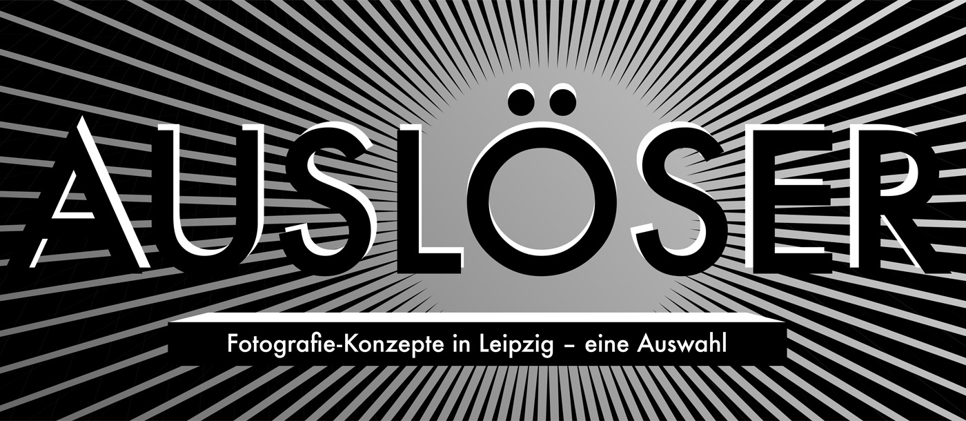 Auslöser - Fotografie-Konzepte in Leipzig – eine Auswahl