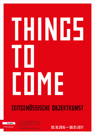 THINGS TO COME – Zeitgenössische Objektkunst 05.10.2016 – 08.01.2017