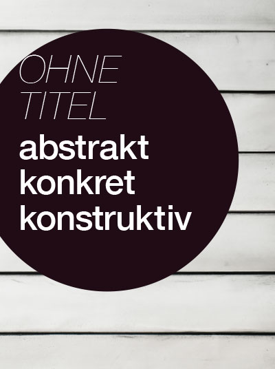 Katalog: OHNE TITEL –  abstrakt, konkret, konstruktiv